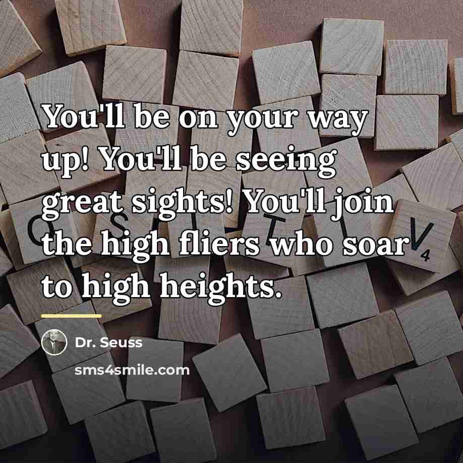 “You'll be on your way up! You'll be seeing great…” quote by Dr. Seuss