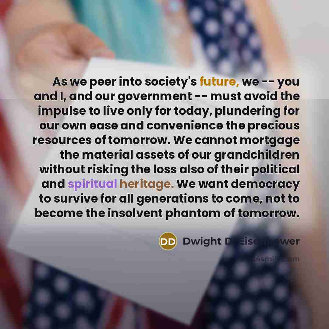 “As we peer into society's future, we -- you and…” quote by Dwight D. Eisenhower