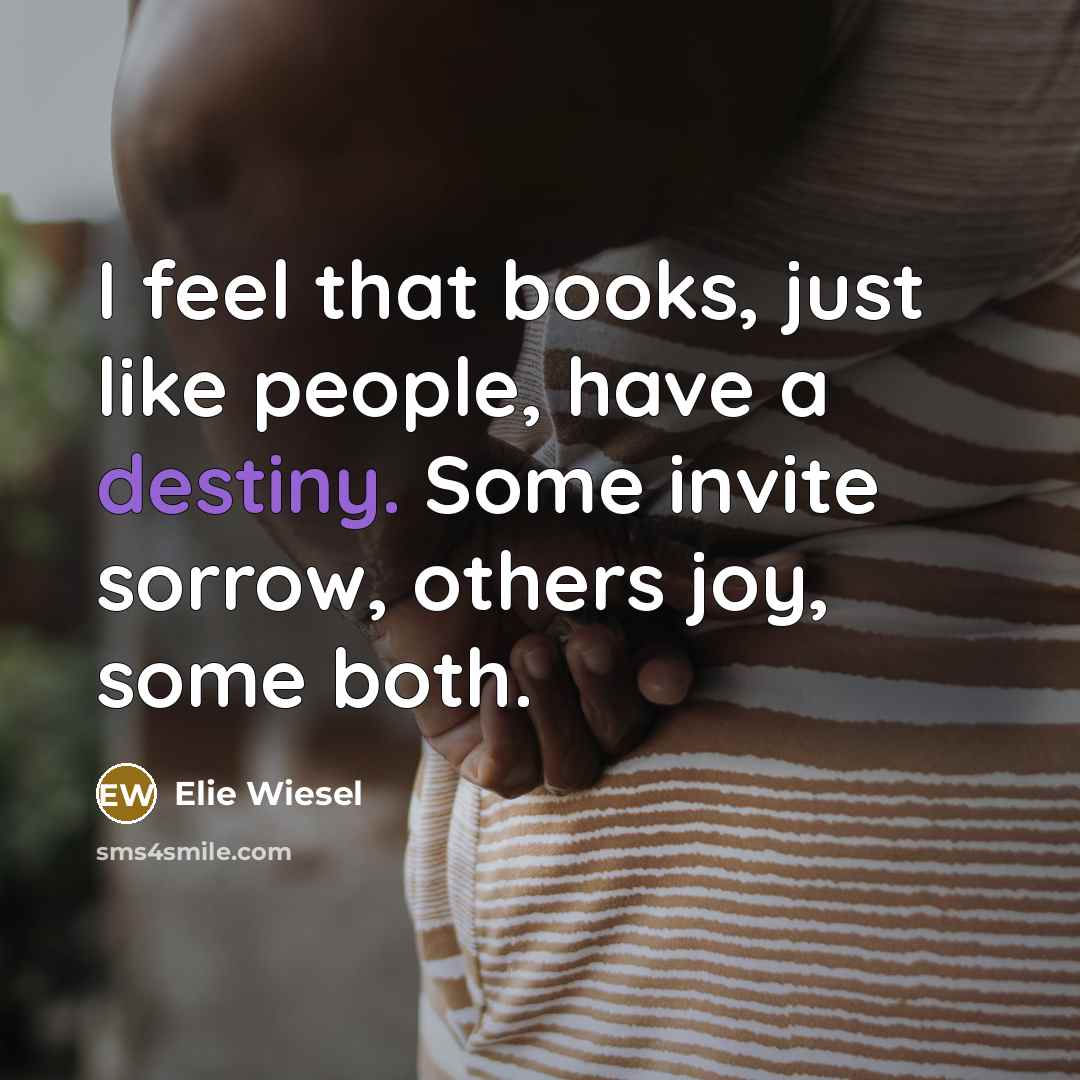 “I feel that books, just like people, have a destiny.…” quote by Elie Wiesel