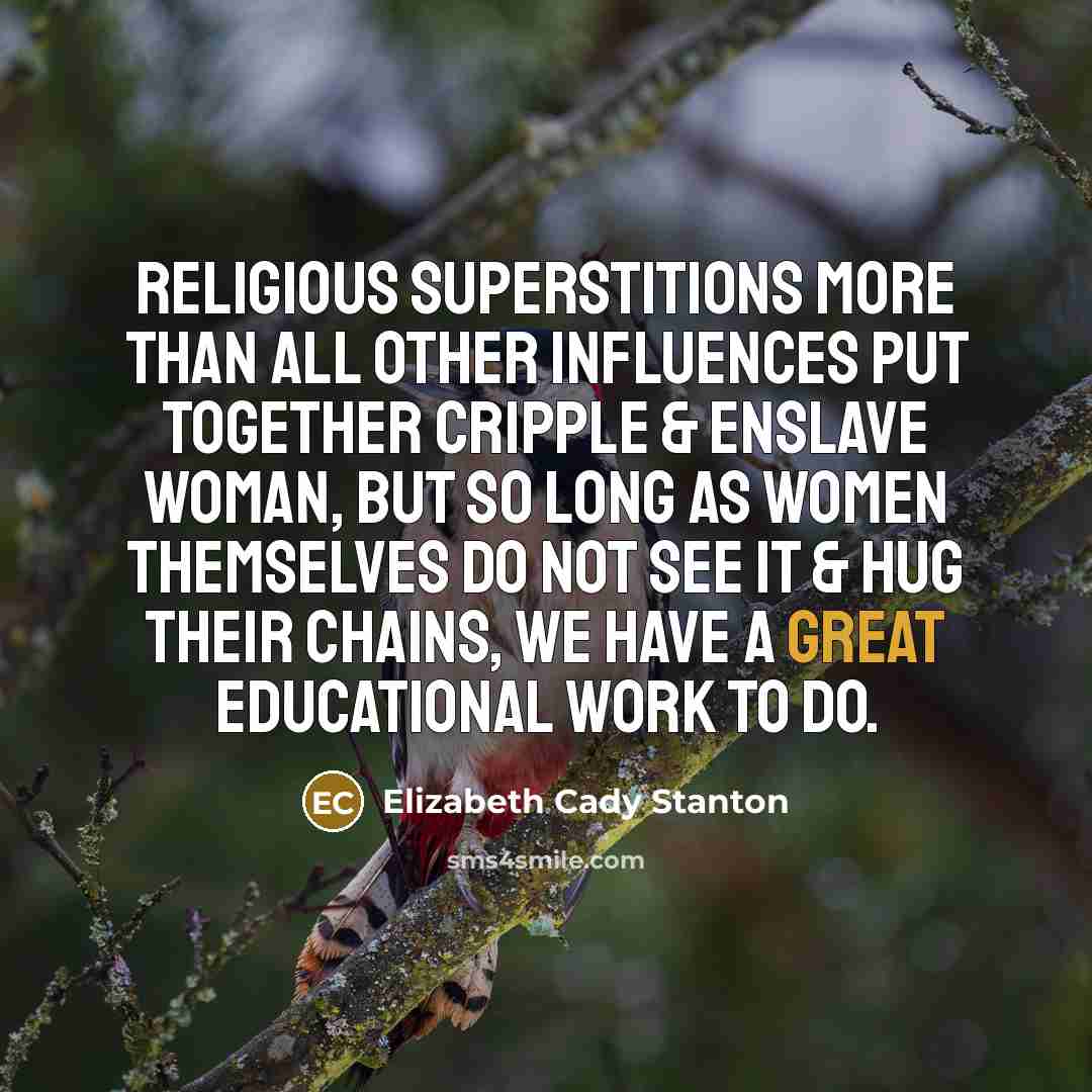“Religious superstitions more than all other influences put together cripple…” quote by Elizabeth Cady Stanton