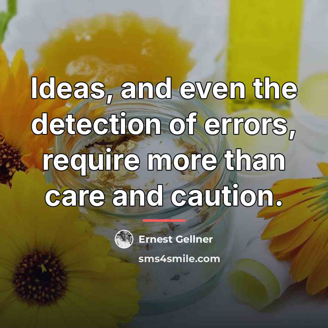 “Ideas, and even the detection of errors, require more than…” quote by Ernest Gellner
