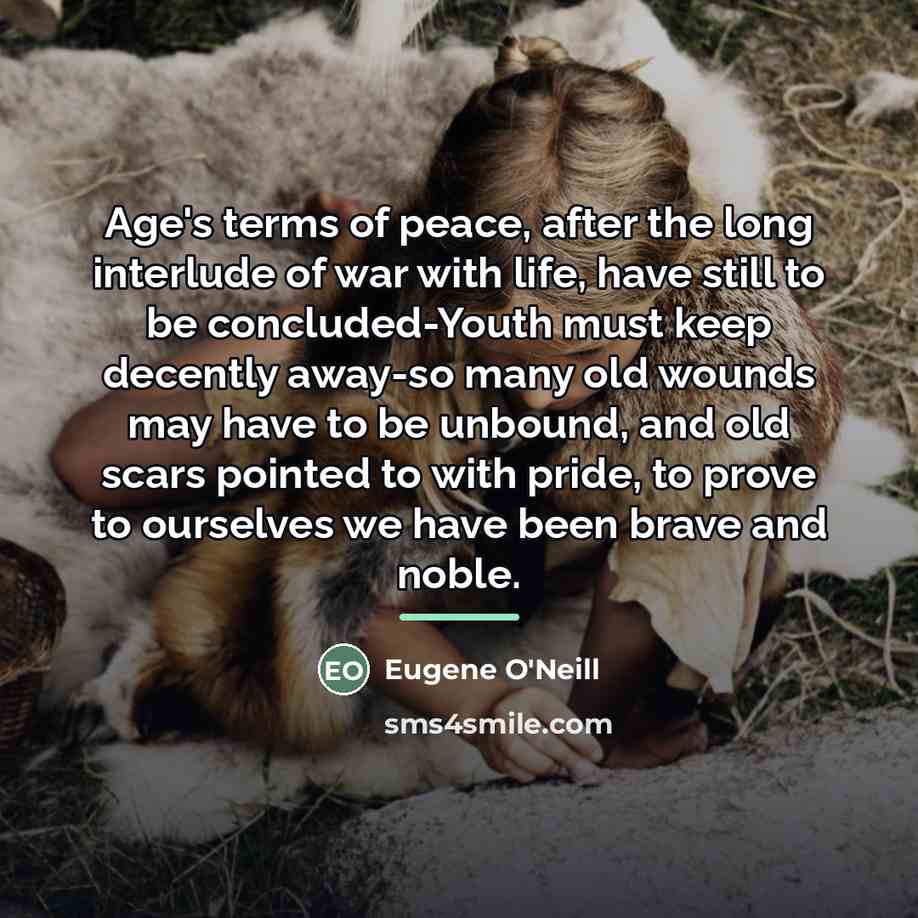 “Age's terms of peace, after the long interlude of war…” quote by Eugene O'Neill