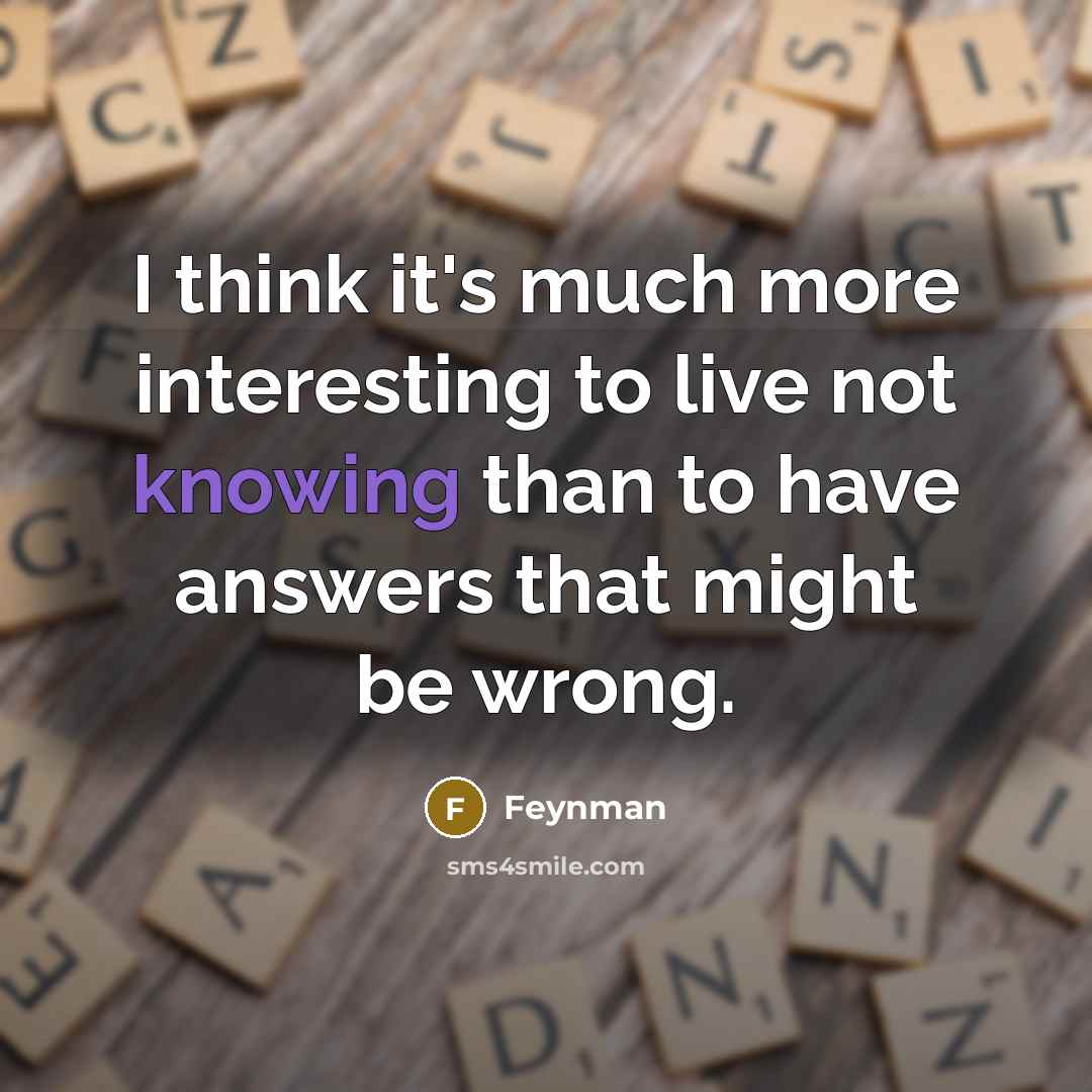 “I think it's much more interesting to live not knowing…” quote by Feynman