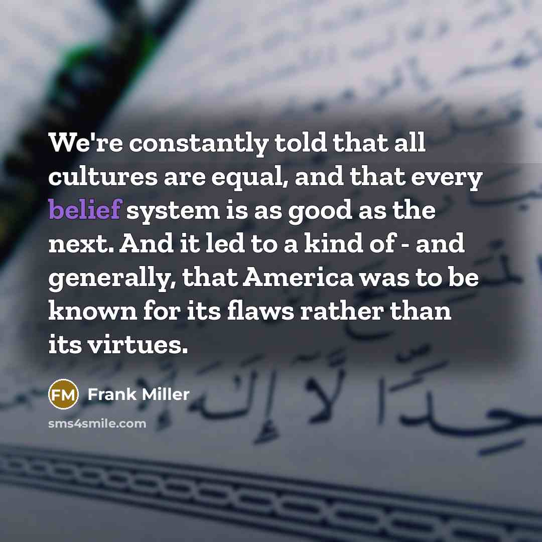 “We're constantly told that all cultures are equal, and that…” quote by Frank Miller