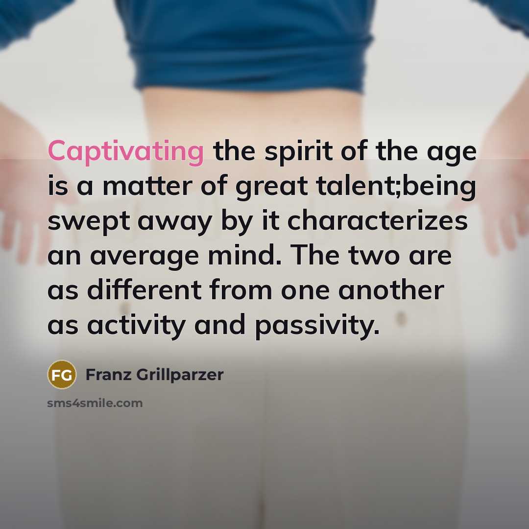“Captivating the spirit of the age is a matter of…” quote by Franz Grillparzer