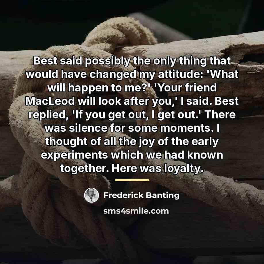 “Best said possibly the only thing that would have changed…” quote by Frederick Banting