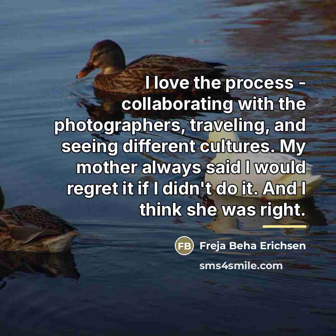“I love the process - collaborating with the photographers, traveling,…” quote by Freja Beha Erichsen