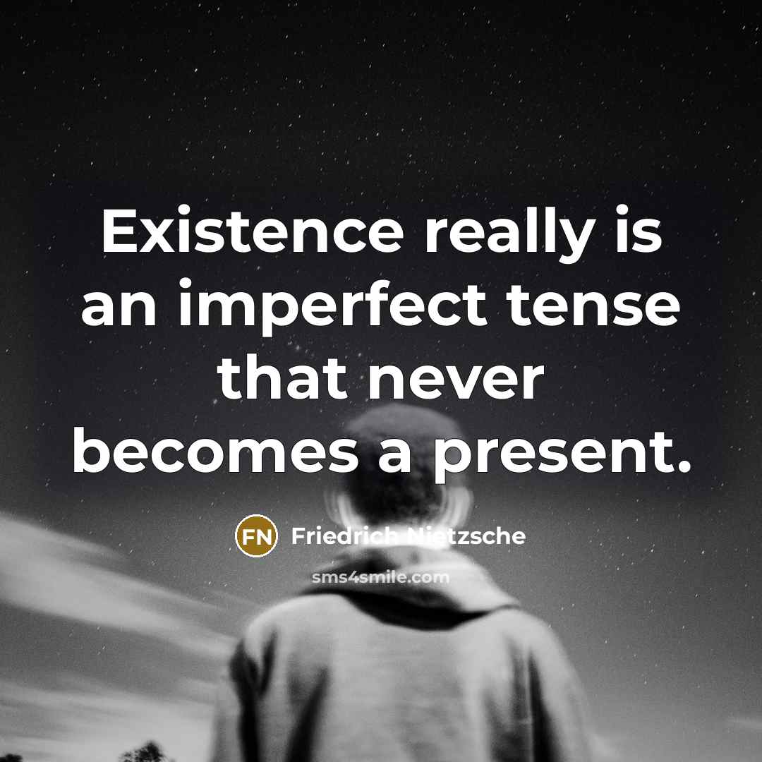 “Existence really is an imperfect tense that never becomes a…” quote by Friedrich Nietzsche