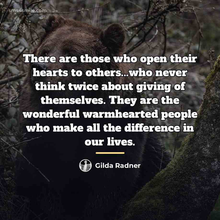“There are those who open their hearts to others...who never…” quote by Gilda Radner