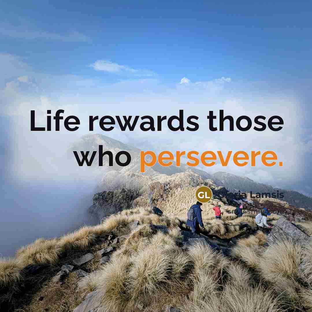 “Life rewards those who persevere.…” quote by Gloria Lamsis
