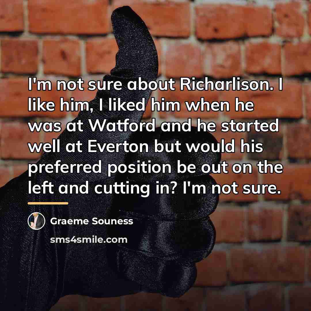 “I'm not sure about Richarlison. I like him, I liked…” quote by Graeme Souness