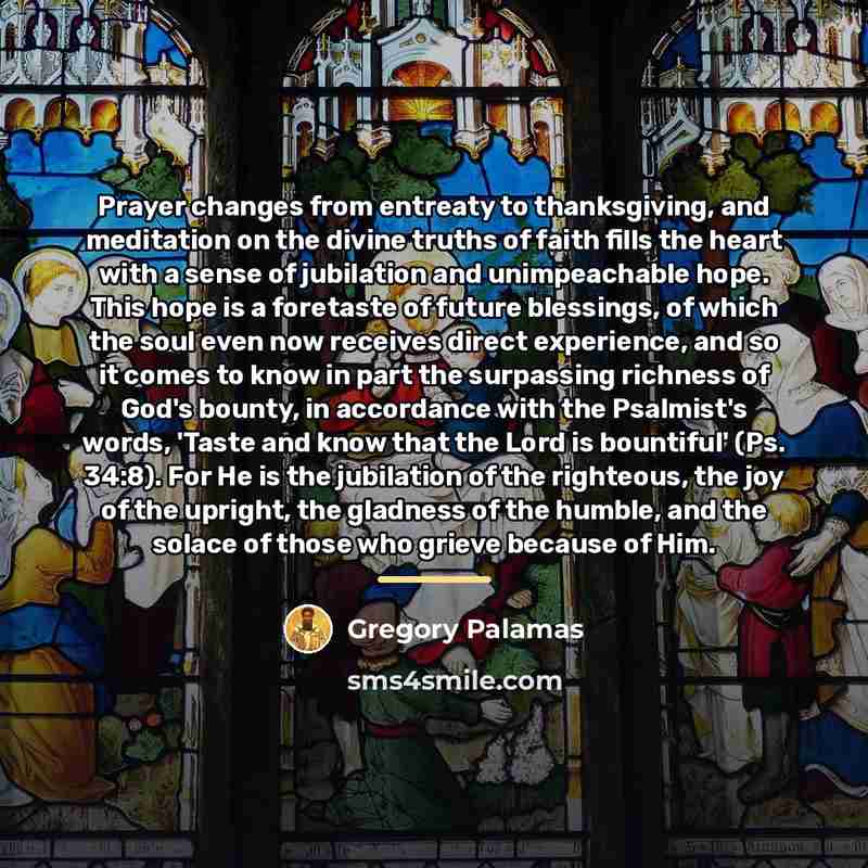“Prayer changes from entreaty to thanksgiving, and meditation on the…” quote by Gregory Palamas
