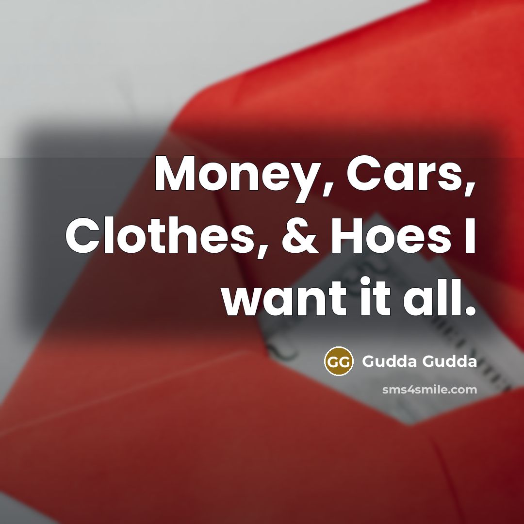“Money, Cars, Clothes, & Hoes I want it all.…” quote by Gudda Gudda