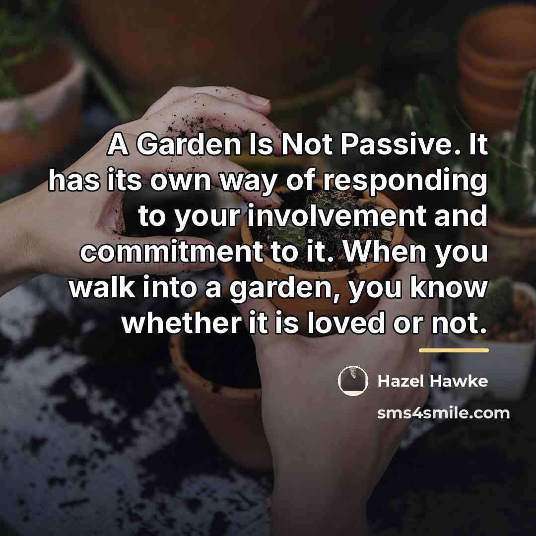 “A Garden Is Not Passive. It has its own way…” quote by Hazel Hawke