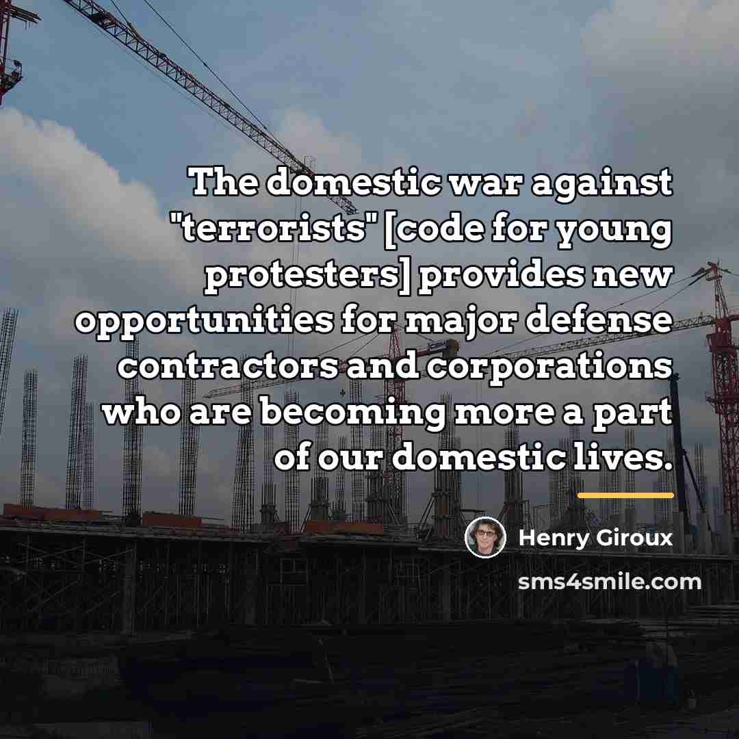 “The domestic war against "terrorists" [code for young protesters] provides…” quote by Henry Giroux