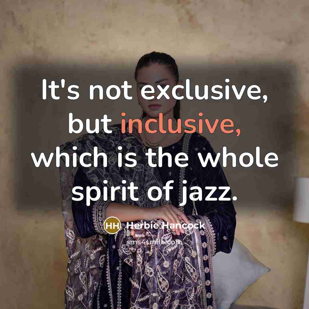 “It's not exclusive, but inclusive, which is the whole spirit…” quote by Herbie Hancock