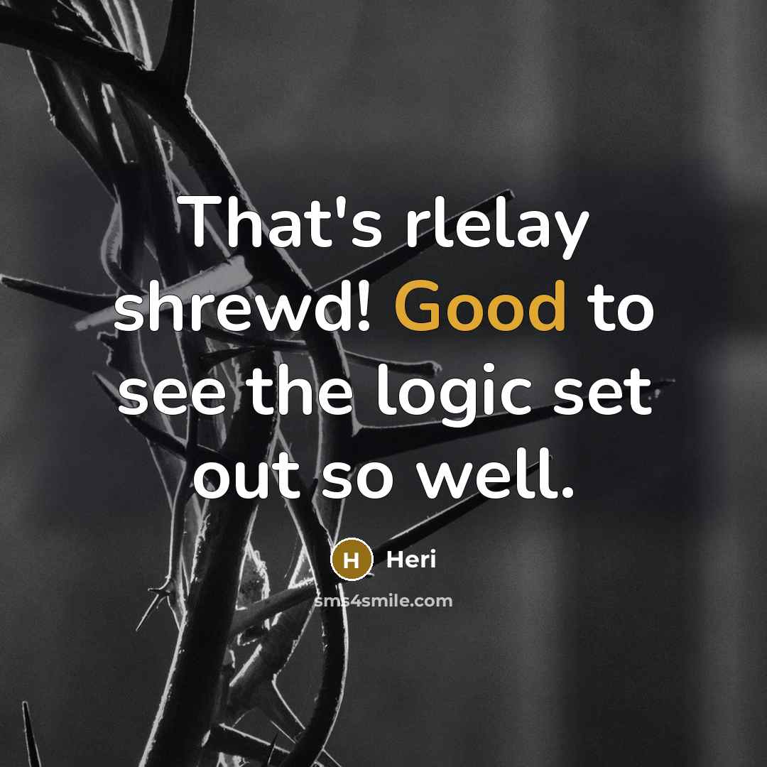 “That's rlelay shrewd! Good to see the logic set out so well.” quote by Heri
