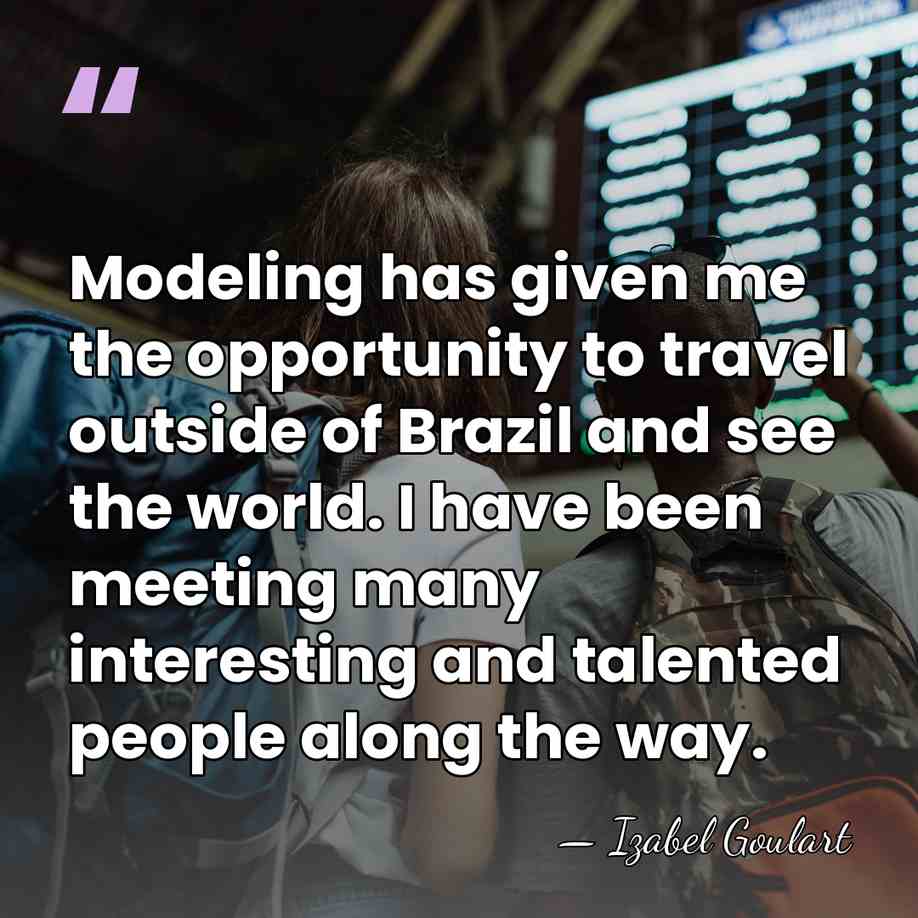Modeling has given me the opportunity to travel outside of Brazil and&hellip; - Izabel Goulart
