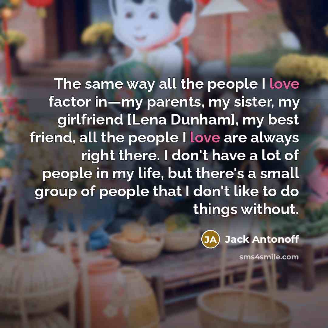 “The same way all the people I love factor in—my…” quote by Jack Antonoff