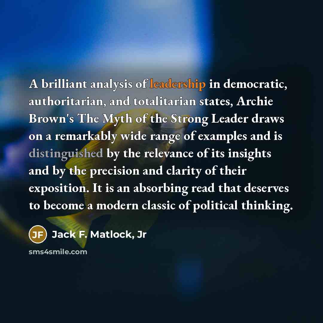 “A brilliant analysis of leadership in democratic, authoritarian, and totalitarian…” quote by Jack F. Matlock, Jr