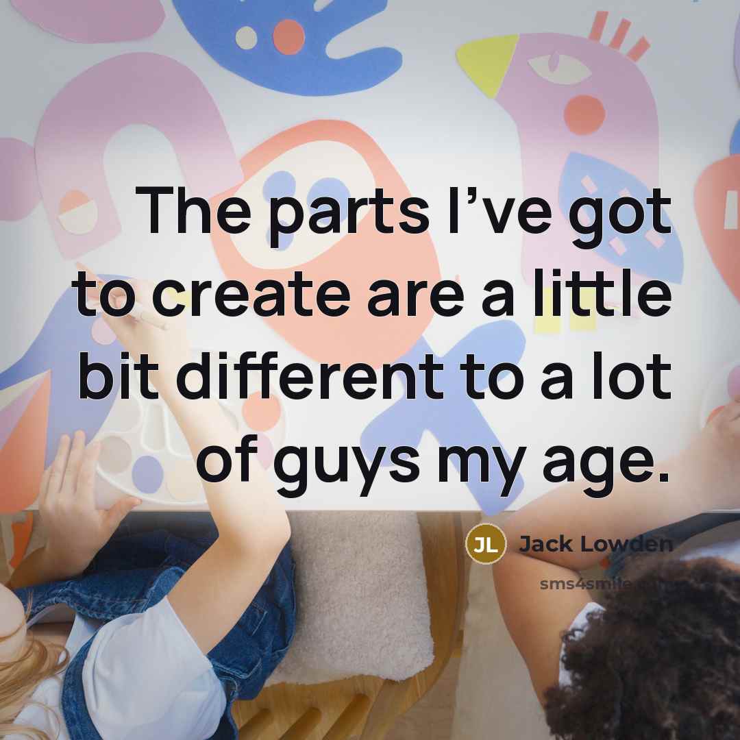 “The parts I've got to create are a little bit…” quote by Jack Lowden