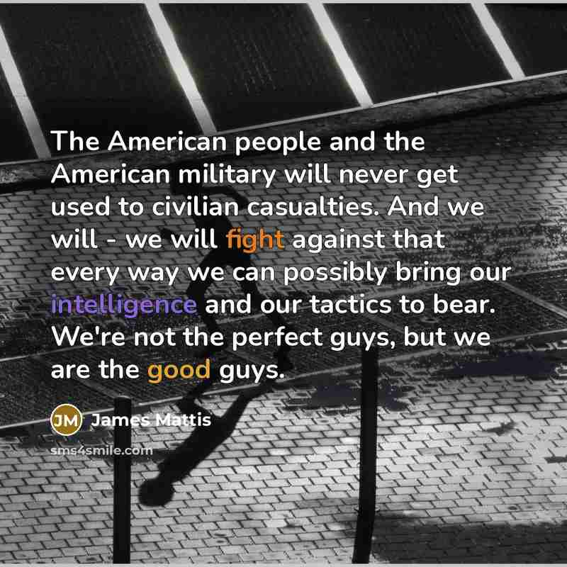 “The American people and the American military will never get…” quote by James Mattis