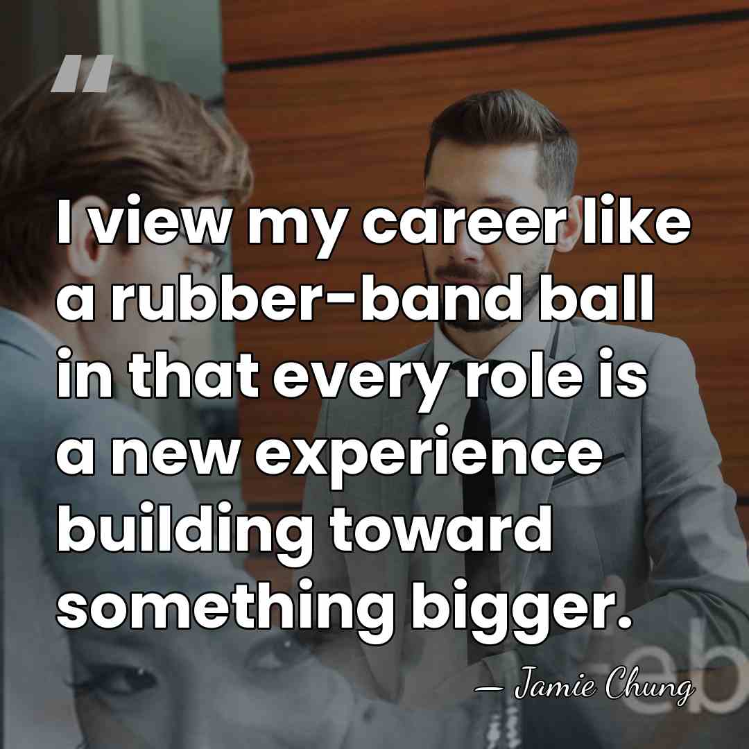 I view my career like a rubber-band ball in that every role&hellip; - Jamie Chung