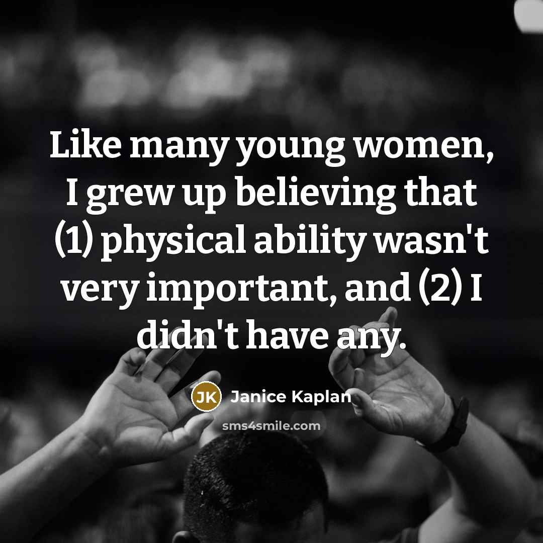 “Like many young women, I grew up believing that (1)…” quote by Janice Kaplan