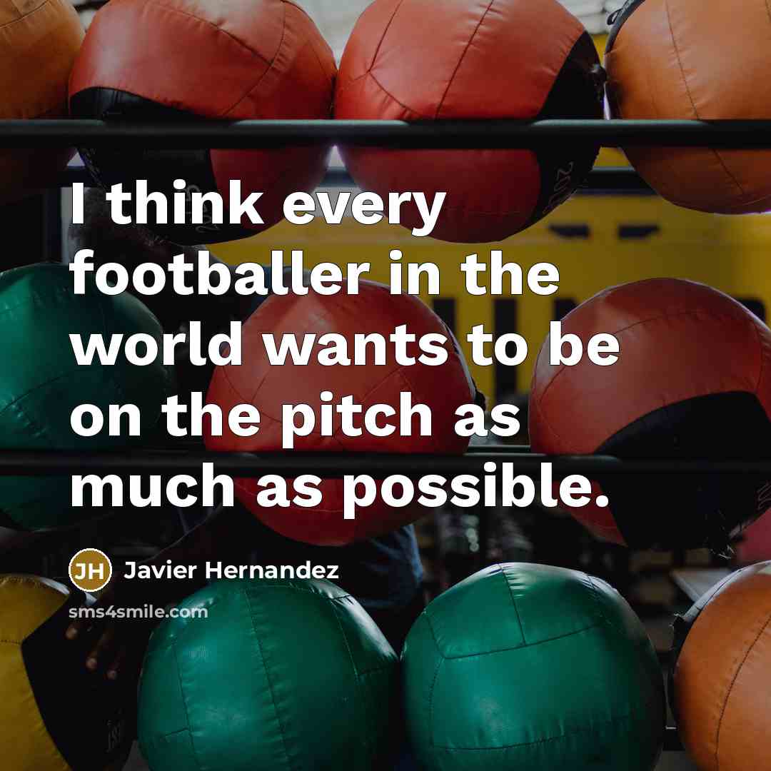“I think every footballer in the world wants to be…” quote by Javier Hernandez