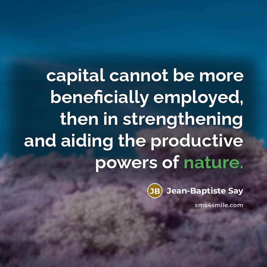 “capital cannot be more beneficially employed, then in strengthening and…” quote by Jean-Baptiste Say