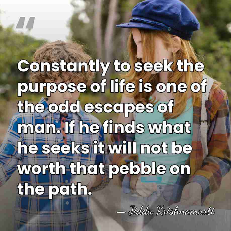 Constantly to seek the purpose of life is one of the odd&hellip; - Jiddu Krishnamurti