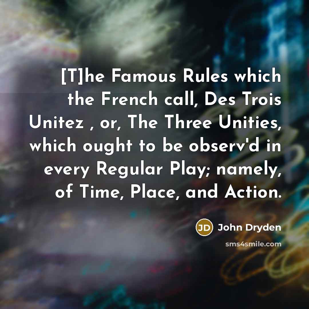 “[T]he Famous Rules which the French call, Des Trois Unitez…” quote by John Dryden