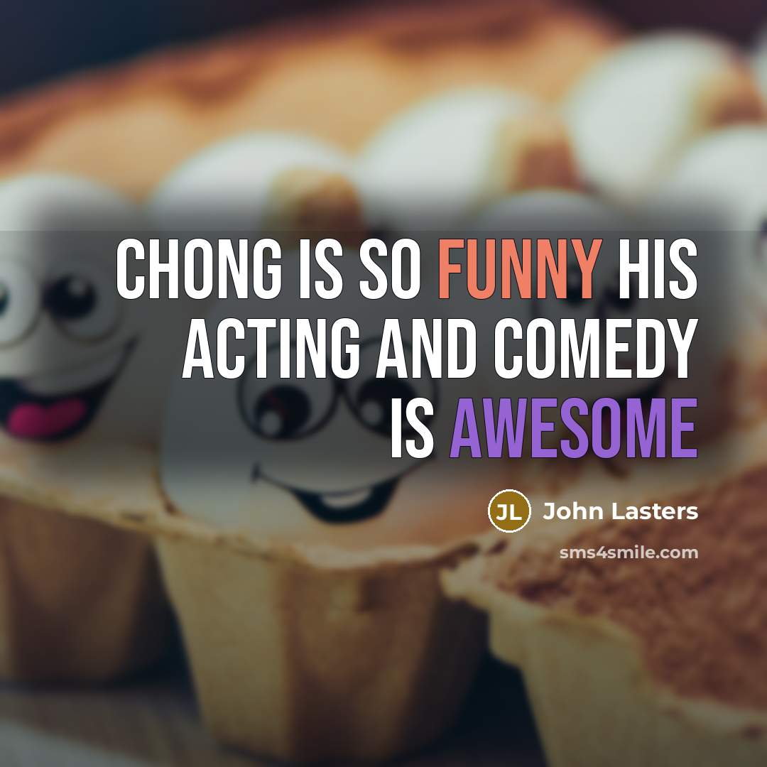 “Chong is so funny his acting and comedy is awesome” quote by John Lasters