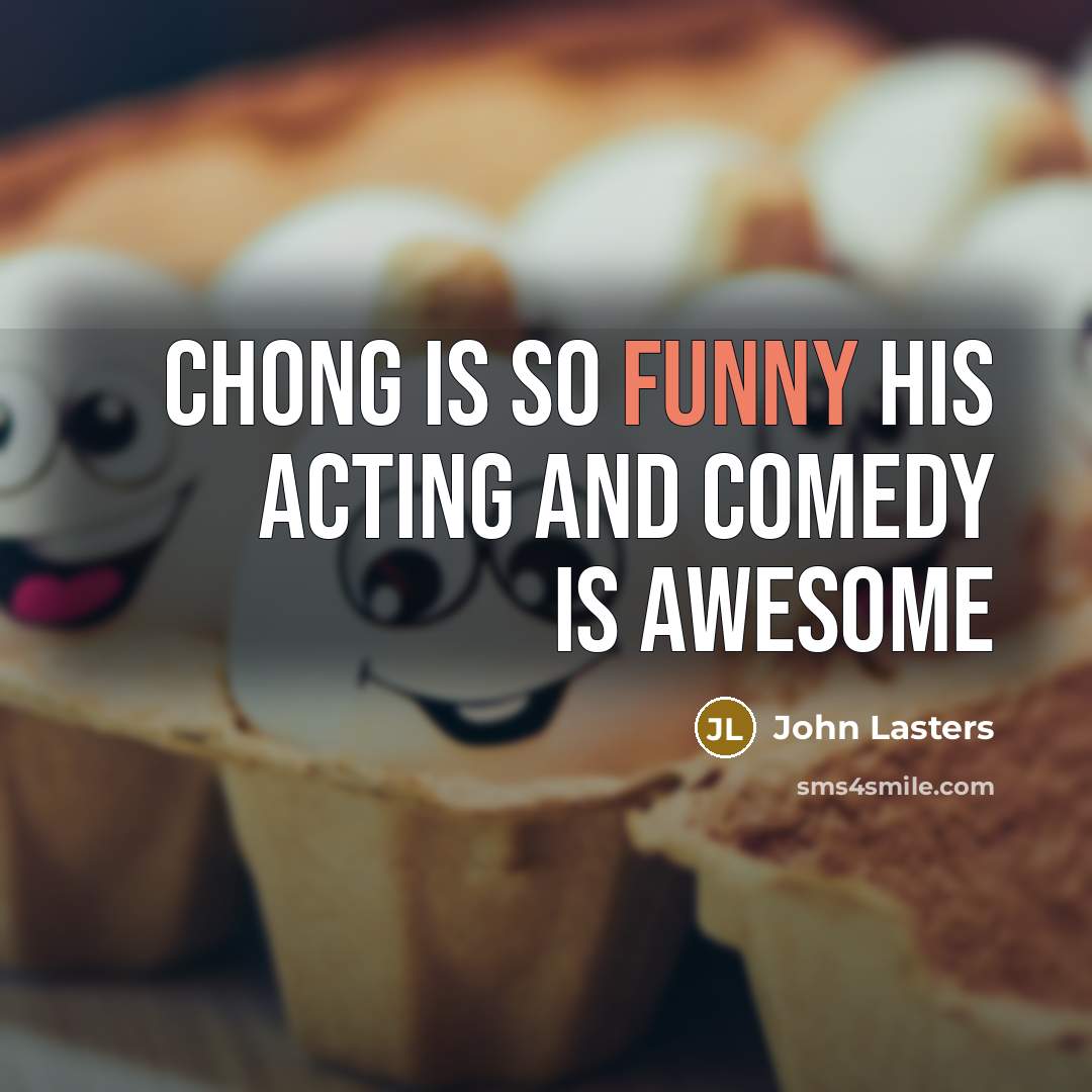 “Chong is so funny his acting and comedy is awesome” quote by John Lasters
