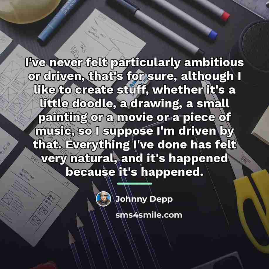 “I've never felt particularly ambitious or driven, that's for sure,…” quote by Johnny Depp