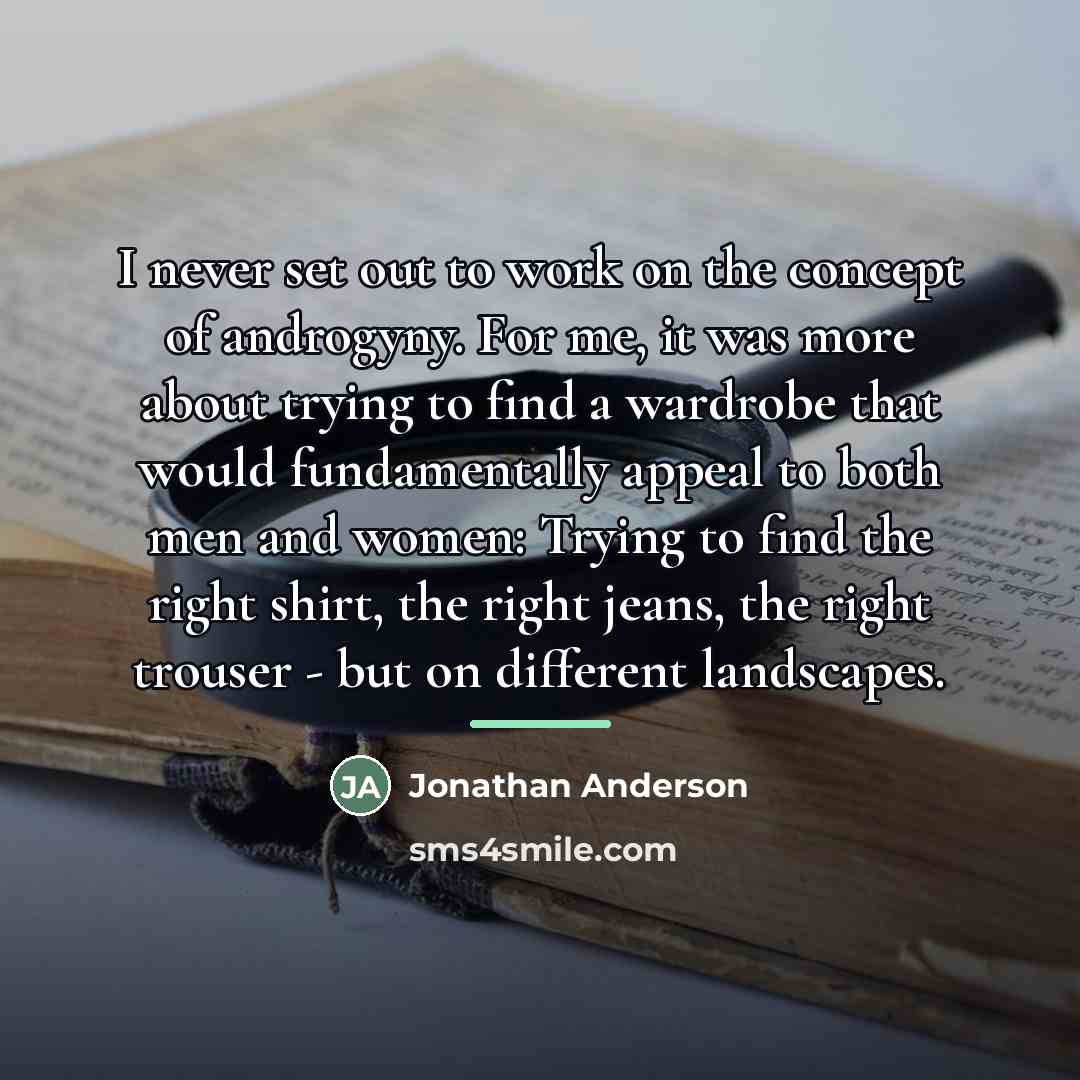 “I never set out to work on the concept of…” quote by Jonathan Anderson