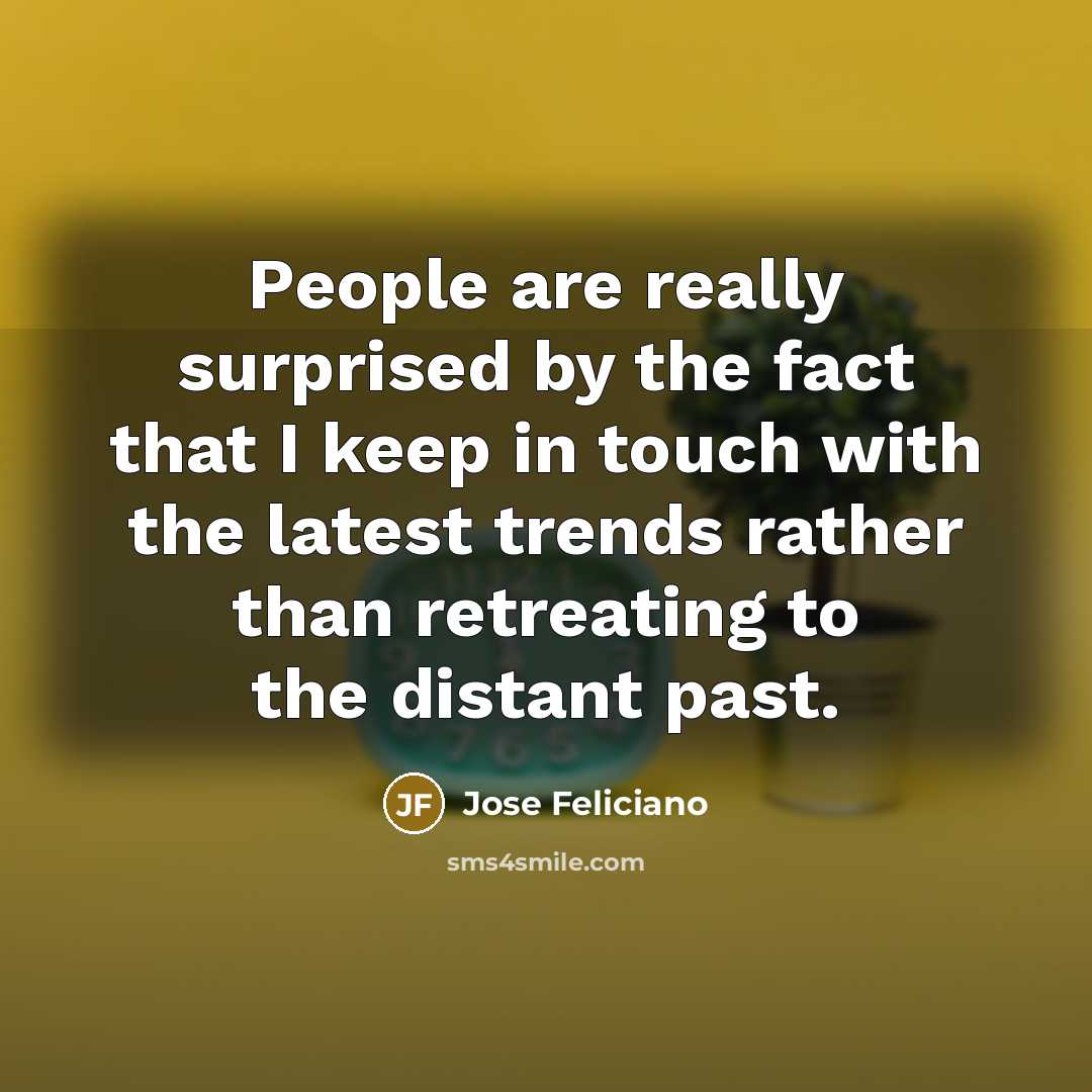 “People are really surprised by the fact that I keep…” quote by Jose Feliciano