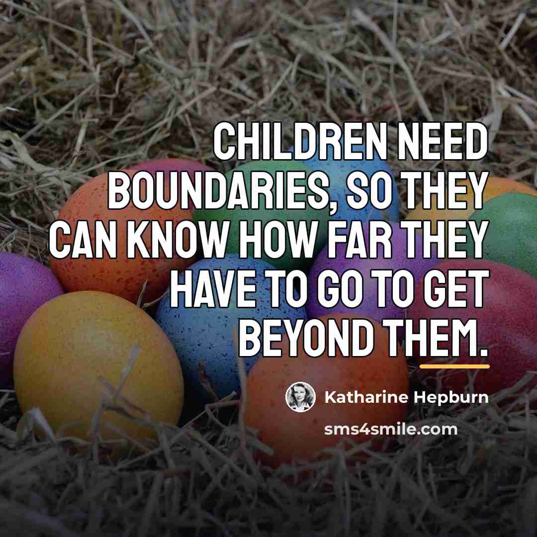 “Children need boundaries, so they can know how far they…” quote by Katharine Hepburn