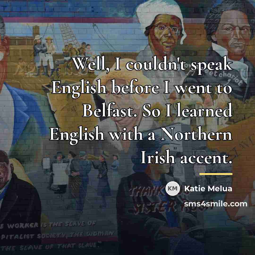 “Well, I couldn't speak English before I went to Belfast.…” quote by Katie Melua