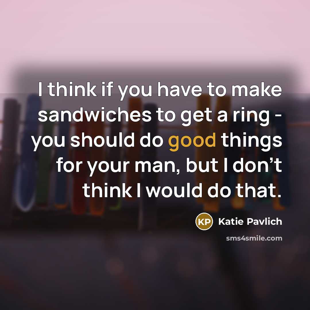 “I think if you have to make sandwiches to get…” quote by Katie Pavlich