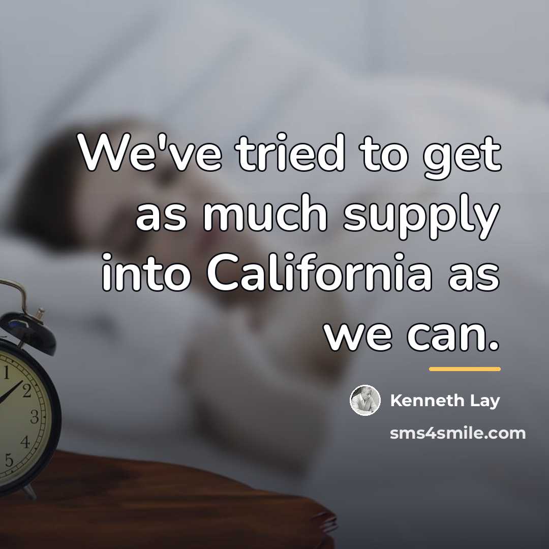 “We've tried to get as much supply into California as…” quote by Kenneth Lay