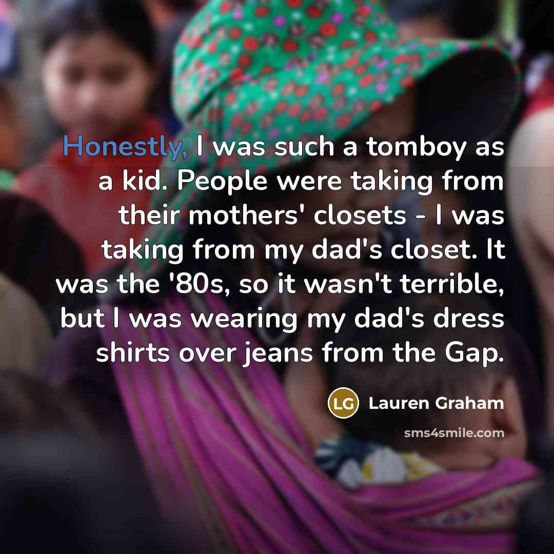 “Honestly, I was such a tomboy as a kid. People…” quote by Lauren Graham