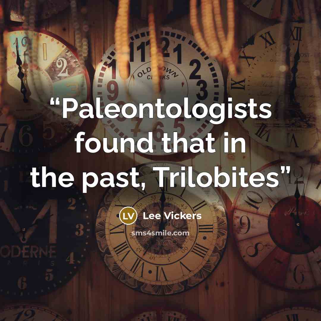 “Paleontologists found that in the past, Trilobites” quote by Lee Vickers