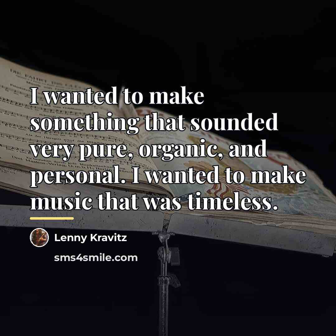 “I wanted to make something that sounded very pure, organic,…” quote by Lenny Kravitz