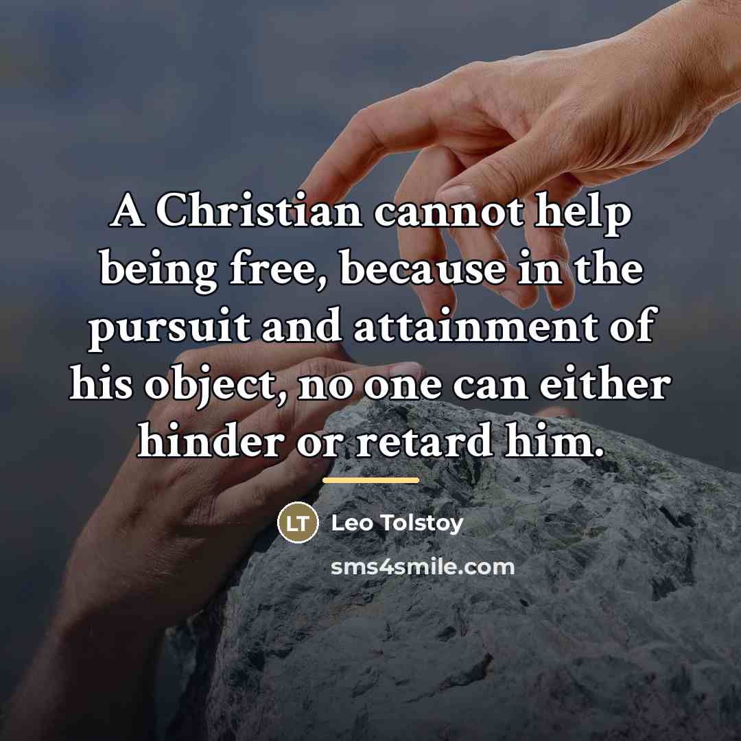 “A Christian cannot help being free, because in the pursuit…” quote by Leo Tolstoy