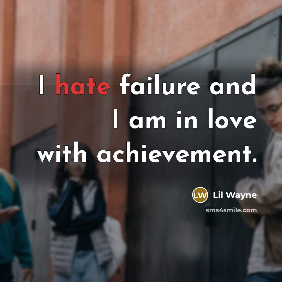 “I hate failure and I am in love with achievement.…” quote by Lil Wayne