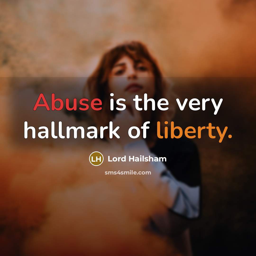 “Abuse is the very hallmark of liberty.…” quote by Lord Hailsham