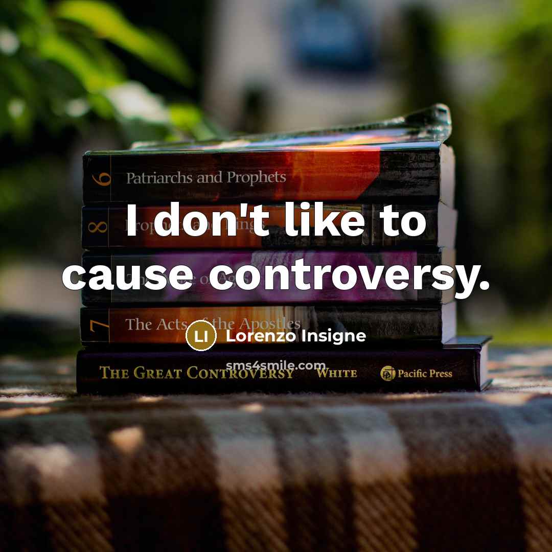 “I don't like to cause controversy.…” quote by Lorenzo Insigne