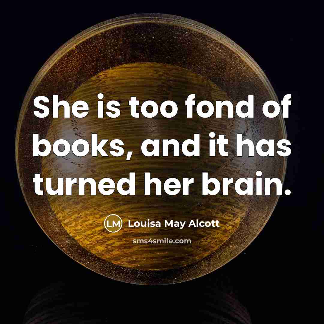 “She is too fond of books, and it has turned…” quote by Louisa May Alcott