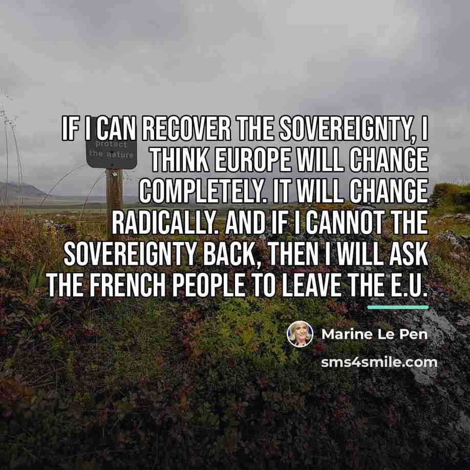 “If I can recover the sovereignty, I think Europe will…” quote by Marine Le Pen